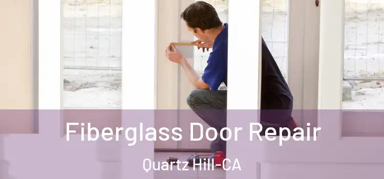  Fiberglass Door Repair Quartz Hill-CA